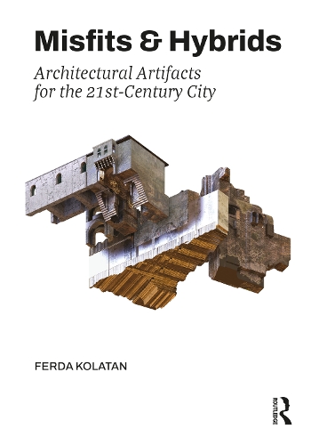 Паперова книга «Misfits & Hybrids: Architectural Artifacts for the 21st-Century City», автор Ферда Колатан - фото №1