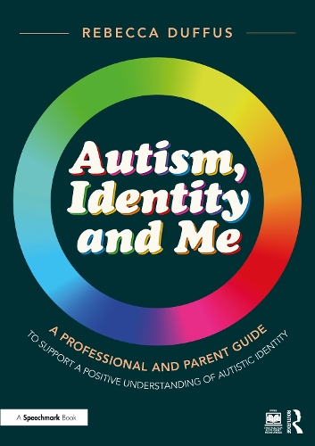 Паперова книга «Autism, Identity and Me: A Professional and Parent Guide to Support a Positive Understanding of Autistic Identity», автор Ребекка Даффус - фото №1