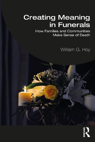 Бумажная книга «Creating Meaning in Funerals: How Families and Communities Make Sense of Death», автор Уильям Г. Хой - фото №1