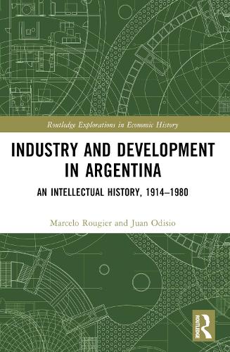 Бумажная книга «Industry and Development in Argentina: An Intellectual History, 1914–1980», авторов Хуан Одисио, Марсело Ружье - фото №1