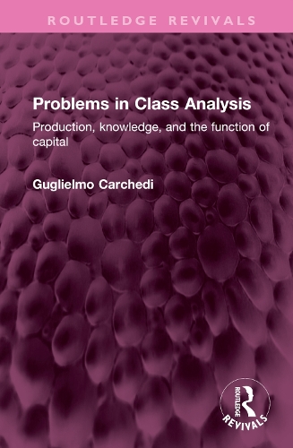Бумажная книга «Problems in Class Analysis: Production, knowledge, and the function of capital», автор Гульельмо Карчеди - фото №1