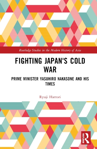 Бумажная книга «Fighting Japan's Cold War: Prime Minister Yasuhiro Nakasone and His Times», автор Рюдзи Хаттори - фото №1