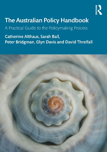 Бумажная книга «The Australian Policy Handbook: A Practical Guide to the Policymaking Process», авторов Кэтрин Альтхаус, Дэвид Трелфолл, Глин Дэвис, Питер Бриджмен, Сара Болл - фото №1