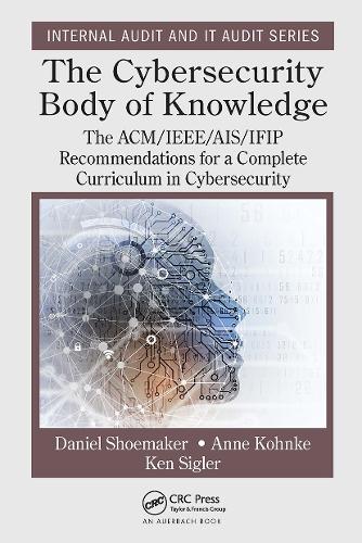[object Object] «The Cybersecurity Body of Knowledge: The ACM/IEEE/AIS/IFIP Recommendations for a Complete Curriculum in Cybersecurity», авторов Анне Конке, Дэниел Шумейкер, Кен Сиглер - фото №1