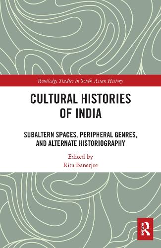 Бумажная книга «Cultural Histories of India: Subaltern Spaces, Peripheral Genres, and Alternate Historiography» - фото №1