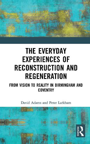 Паперова книга «The Everyday Experiences of Reconstruction and Regeneration: From Vision to Reality in Birmingham and Coventry», автор Пітер Ларкхем - фото №1