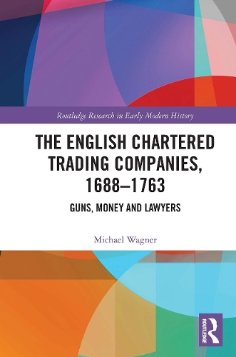 Бумажная книга «The English Chartered Trading Companies, 1688-1763: Guns, Money and Lawyers», автор Майкл Вагнер - фото №1