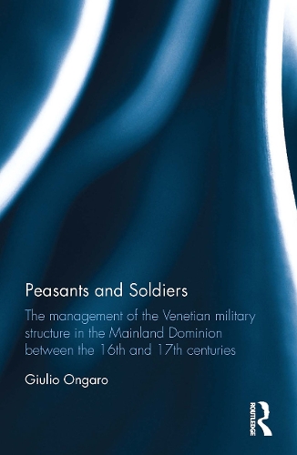 Бумажная книга «Peasants and Soldiers: The Management of the Venetian Military Structure in the Mainland Dominion Between the 16th and 17th Centuries», автор Джулио Онгаро - фото №1