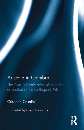 Паперова книга «Aristotle in Coimbra: The Cursus Conimbricensis and the education at the College of Arts», автор Крістіано Казаліні - фото №1