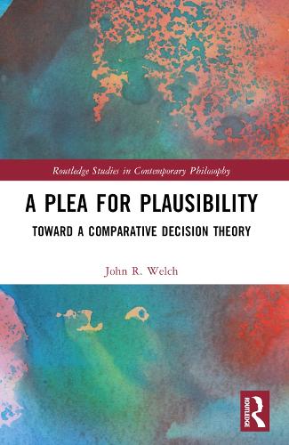 Бумажная книга «A Plea for Plausibility: Toward a Comparative Decision Theory», автор Джон Р. Уэлч - фото №1