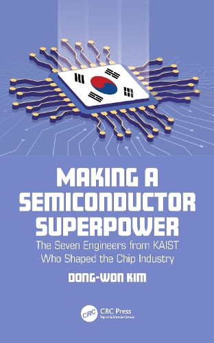 Бумажная книга «Making a Semiconductor Superpower: The Seven Engineers from KAIST Who Shaped the Chip Industry», автор Донг-Вон Ким - фото №1
