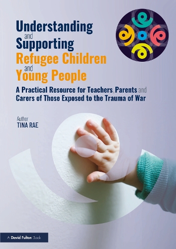 Бумажная книга «Understanding and Supporting Refugee Children and Young People: A Practical Resource for Teachers, Parents and Carers of Those Exposed to the Trauma of War», автор Тина Рэй - фото №1