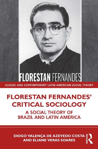 Бумажная книга «Florestan Fernandes’ Critical Sociology: A Social Theory of Brazil and Latin America», авторов Диого Валенса де Азеведо Коста, Элиане Верас Суарес - фото №1