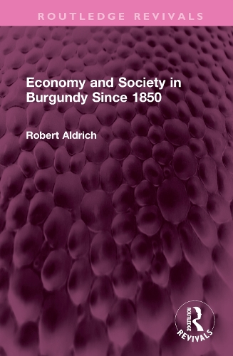 Бумажная книга «Economy and Society in Burgundy Since 1850», автор Роберт Олдрич - фото №1
