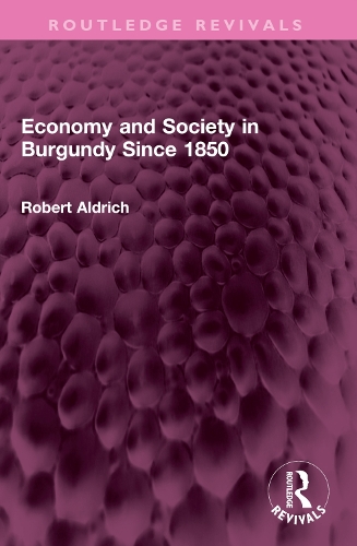 Бумажная книга «Economy and Society in Burgundy Since 1850», автор Роберт Олдрич - фото №1