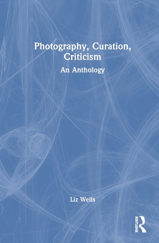 Бумажная книга «Photography, Curation, Criticism: An Anthology», автор Лиз Уэллс - фото №1