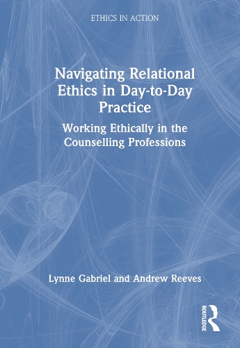 Бумажная книга «Navigating Relational Ethics in Day-to-Day Practice: Working Ethically in the Counselling Professions», авторов Эндрю Ривз, Линн Габриэль - фото №1