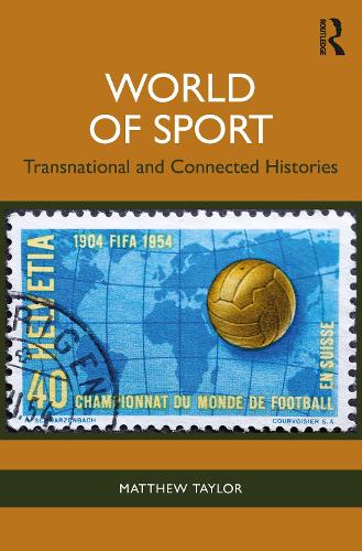 Бумажная книга «World of Sport: Transnational and Connected Histories», автор Мэтью Тейлор - фото №1