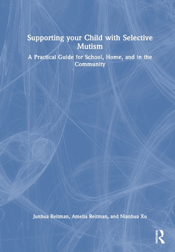 Паперова книга «Supporting your Child with Selective Mutism: A Practical Guide for School, Home, and in the Community», авторів Амелія Рейтман, Цзюньхуа Рейтман, Няньхуа Сюй - фото №1