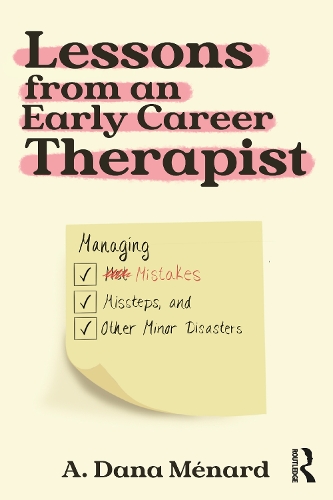 Бумажная книга «Lessons from An Early Career Therapist: Managing Mistakes, Missteps, and Other Minor Disasters», автор А. Дана Менард - фото №1
