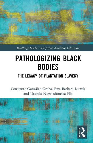 Паперова книга «Pathologizing Black Bodies: The Legacy of Plantation Slavery», авторів Константа Гонсалес Ґроба, Єва Барбара Лучак, Уршуля Нєвядомська-Фліс - фото №1