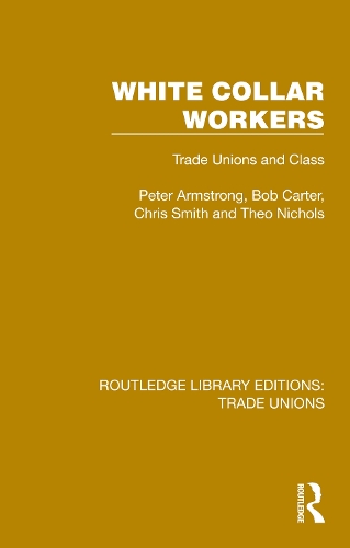 Бумажная книга «White Collar Workers: Trade Unions and Class», авторов Боб Картер, Питер Армстронг, Тео Николс - фото №1
