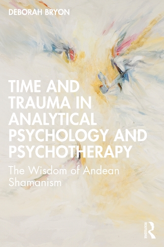 Бумажная книга «Time and Trauma in Analytical Psychology and Psychotherapy: The Wisdom of Andean Shamanism», автор Дебора Брайон - фото №1