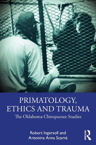 Паперова книга «Primatology, Ethics and Trauma: The Oklahoma Chimpanzee Studies», авторів Антоніна Анна Скарна, Роберт Інгерсолл - фото №1