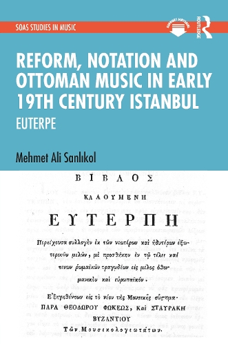 Бумажная книга «Reform, Notation and Ottoman music in Early 19th Century Istanbul: EUTERPE», автор Мехмет Али Санликоль - фото №1
