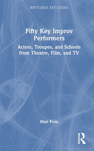 Бумажная книга «Fifty Key Improv Performers: Actors, Troupes, and Schools from Theatre, Film, and TV», автор Мэтт Фотис - фото №1