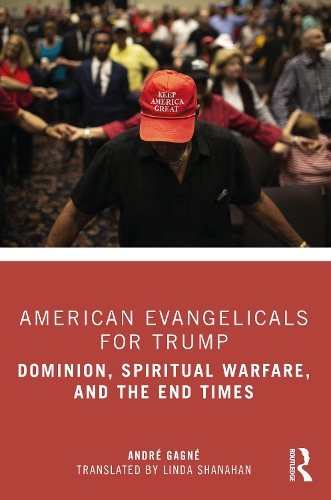 Паперова книга «American Evangelicals for Trump: Dominion, Spiritual Warfare, and the End Times», автор Андре Ганьє - фото №1