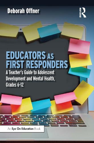 Бумажная книга «Educators as First Responders: A Teacher’s Guide to Adolescent Development and Mental Health, Grades 6-12», автор Дебора Оффнер - фото №1