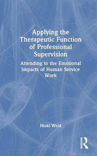 [object Object] «Applying the Therapeutic Function of Professional Supervision: Attending to the Emotional Impacts of Human Service Work», автор Нікі Велд - фото №1