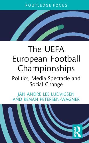 [object Object] «The UEFA European Football Championships: Politics, Media Spectacle and Social Change», авторов Ян Андре Ли Людвигсен, Ренан Петерсен-Вагнер - фото №1