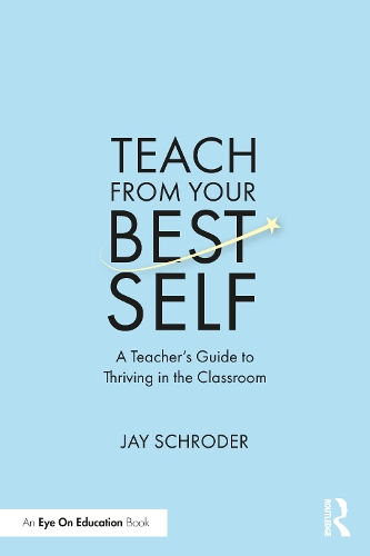 Паперова книга «Teach from Your Best Self: A Teacher’s Guide to Thriving in the Classroom», автор Джей Шродер - фото №1