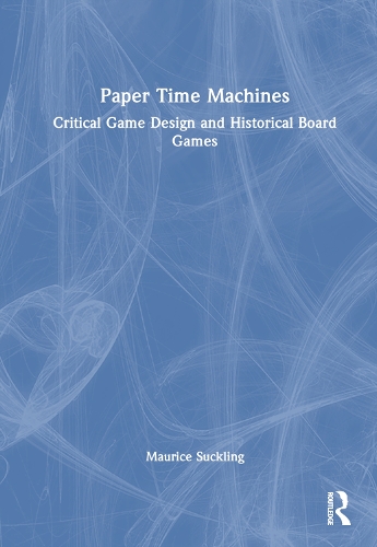 [object Object] «Paper Time Machines: Critical Game Design and Historical Board Games», автор Моріс В. Саклінг - фото №1
