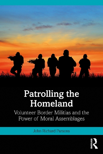 Бумажная книга «Patrolling the Homeland: Volunteer Border Militias and the Power of Moral Assemblages», автор Джон Парсонс - фото №1