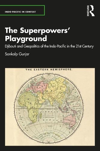 Бумажная книга «The Superpowers’ Playground: Djibouti and Geopolitics of the Indo-Pacific in the 21st Century», автор Санкалп Гурджар - фото №1