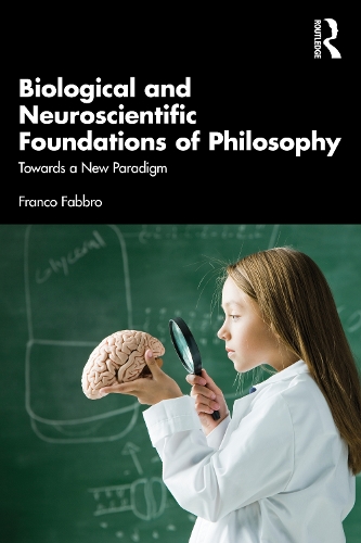 Бумажная книга «Biological and Neuroscientific Foundations of Philosophy: Towards a New Paradigm», автор Франко Фаббро - фото №1