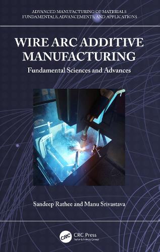 Бумажная книга «Wire Arc Additive Manufacturing: Fundamental Sciences and Advances» - фото №1