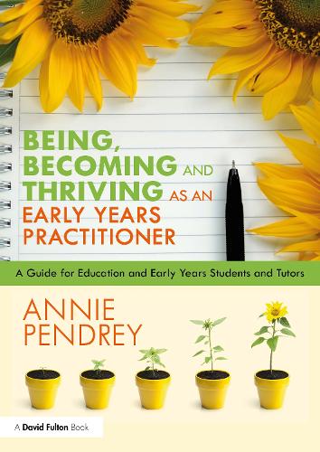 Бумажная книга «Being, Becoming and Thriving as an Early Years Practitioner: A Guide for Education and Early Years Students and Tutors», автор Энни Пендри - фото №1