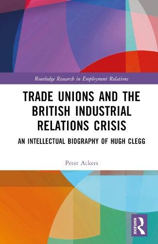 Бумажная книга «Trade Unions and the British Industrial Relations Crisis: An Intellectual Biography of Hugh Clegg», автор Питер Аккерс - фото №1