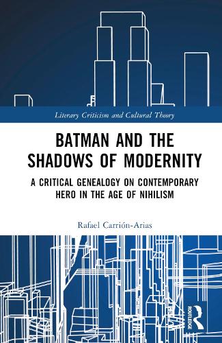 Paper book «Batman and the Shadows of Modernity: A Critical Genealogy on Contemporary Hero in the Age of Nihilism», author Rafael Carrión-Arias - фото №1