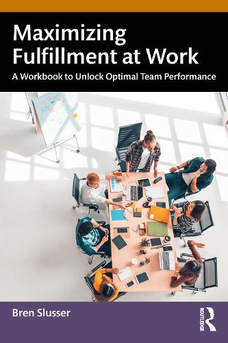 Бумажная книга «Maximizing Fulfillment at Work: A Workbook to Unlock Optimal Team Performance», автор Брен Слюссер - фото №1