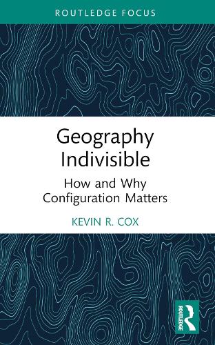 Бумажная книга «Geography Indivisible: How and Why Configuration Matters», автор Кевин Р. Кокс - фото №1