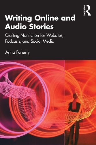 [object Object] «Writing Online and Audio Stories: Crafting Nonfiction for Websites, Podcasts, and Social Media», автор Анна Фаерті - фото №1