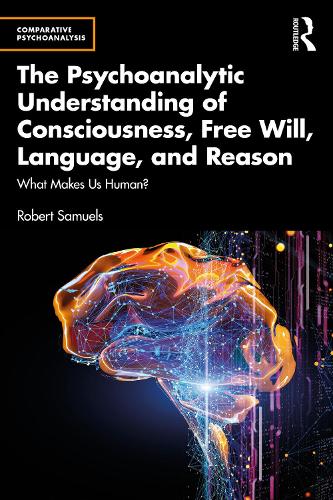 [object Object] «The Psychoanalytic Understanding of Consciousness, Free Will, Language, and Reason: What Makes Us Human?», автор Роберт Семюелс - фото №1