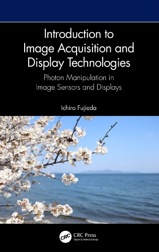 [object Object] «Introduction to Image Acquisition and Display Technologies: Photon manipulation in image sensors and displays», автор Ічіро Фудзієда - фото №1