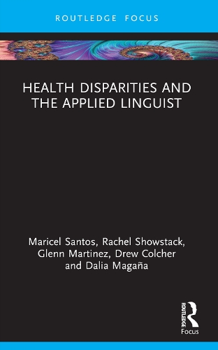 Бумажная книга «Health Disparities and the Applied Linguist», авторов Далия Маганья, Гленн Мартинес, Марисель Г. Сантос, Рэйчел Шоустэк, И. У Колчер - фото №1