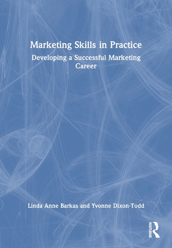 Бумажная книга «Marketing Skills in Practice: Developing a Successful Marketing Career», авторов Линда Энн Баркас, Ивонн Диксон-Тодд - фото №1